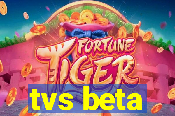 tvs beta